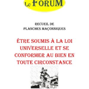 Être soumis à la Loi Universelle et se conformer au Bien en toute circonstance – Recueil - RP0498 - Sources pour Franc-maçon