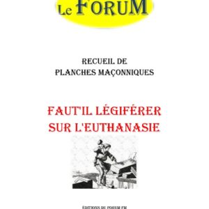 Faut'il légiférer sur l'Euthanasie – Recueil - RP0379 - Sources pour Franc-maçon