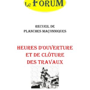 Heures d'ouverture et de clôture des travaux – Recueil - RP1716 - Sources pour Franc-maçon
