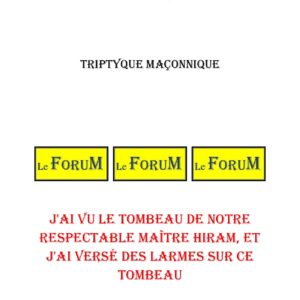J'ai vu le tombeau de notre respectable Maître Hiram, et j'ai versé des larmes sur ce tombeau – Triptyque - TR042M - Sources pour Franc-maçon