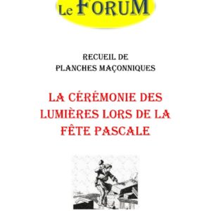 La cérémonie des Lumières lors de la Fête Pascale – Recueil - RP188F - Sources pour Franc-maçon