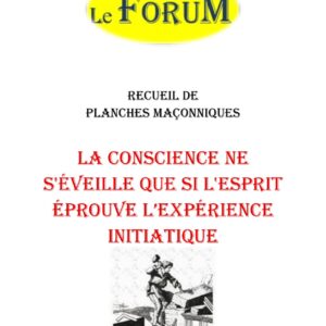 La conscience ne s'éveille que si l'esprit éprouve l'expérience initiatique – Recueil - RP013K - Sources pour Franc-maçon