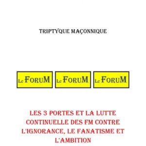 Les 3 portes et la lutte continuelle des FM contre l'ignorance, le fanatisme et l'ambition – Triptyque - TR039V - Sources pour Franc-maçon