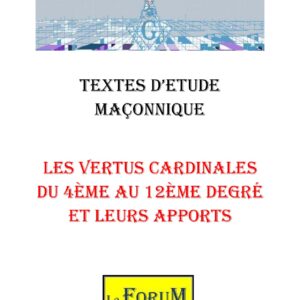Les Vertus Cardinales du 4ème au 12ème degré et leurs apports – Corpus - CM1254 - Sources pour Franc-maçon