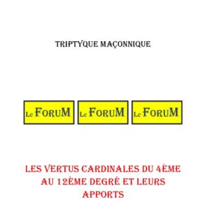 Les Vertus Cardinales du 4ème au 12ème degré et leurs apports – Triptyque - TR1254 - Sources pour Franc-maçon