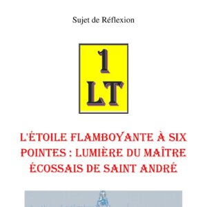 L'Étoile Flamboyante à Six Pointes : Lumière du Maître Écossais de Saint André – Un Le Tout - SR042Q - Sources pour Franc-maçon