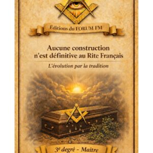 Aucune construction n'est définitive au Rite Français – Lueurs Vives - LV0397 - Sources pour Franc-maçon