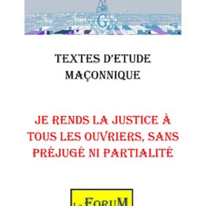 Je rends la Justice à tous les ouvriers, sans préjugé ni partialité – Corpus - CM0705 - Sources pour Franc-maçon