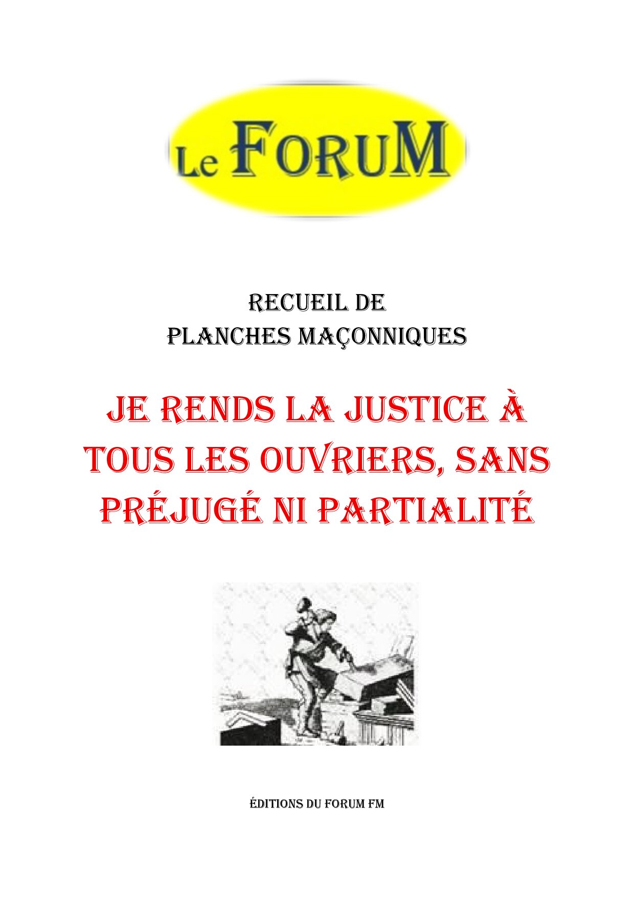 Je rends la Justice à tous les ouvriers, sans préjugé ni partialité – Recueil - RP0705 - Sources pour Franc-maçon