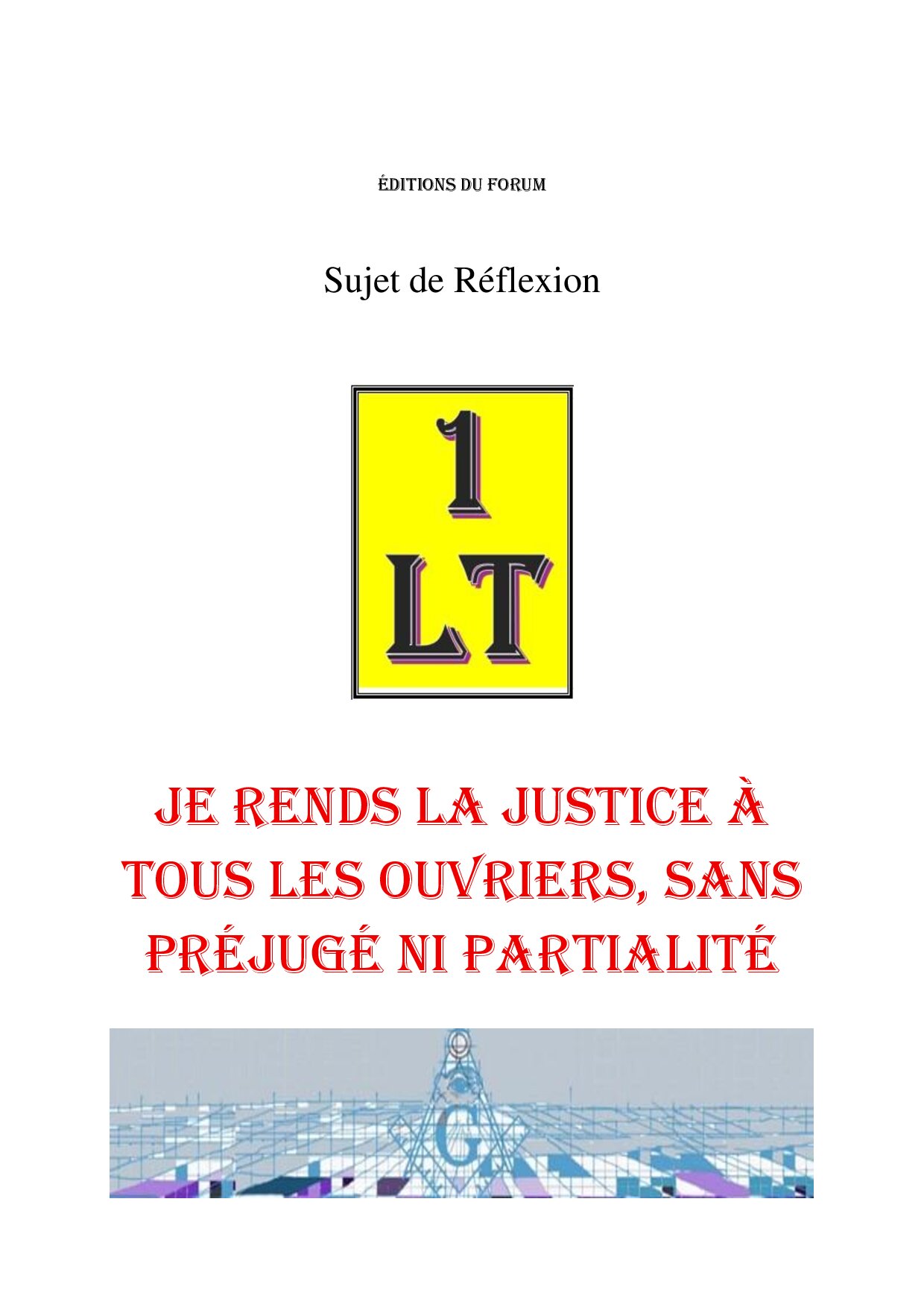 Je rends la Justice à tous les ouvriers, sans préjugé ni partialité – Un Le Tout - SR0705 - Sources pour Franc-maçon