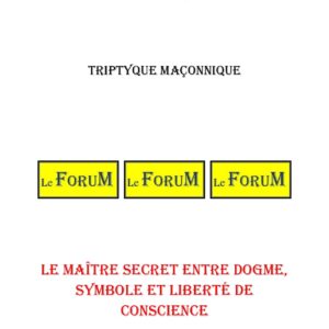 Le Maître Secret entre dogme, symbole et liberté de conscience – Triptyque - TR042S - Sources pour Franc-maçon