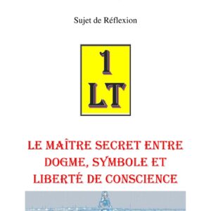 Le Maître Secret entre dogme, symbole et liberté de conscience – Un Le Tout - SR042S - Sources pour Franc-maçon