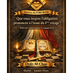 Que vous inspire l'obligation prononcée à l'issue du 4ème voyage ? – Lueurs Vives - LV041Q - Sources pour Franc-maçon