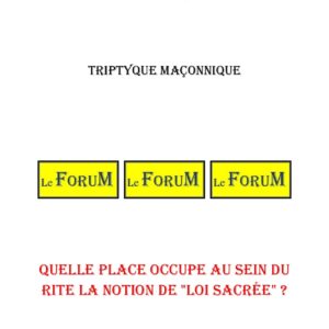Quelle place occupe au sein du Rite la notion de « Loi Sacrée » ? – Triptyque - TR3119 - Sources pour Franc-maçon