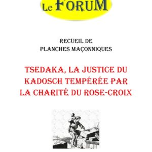 TSEDAKA, la justice du Kadosch tempérée par la charité du Rose-Croix – Recueil - RP3059 - Sources pour Franc-maçon