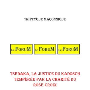 TSEDAKA, la justice du Kadosch tempérée par la charité du Rose-Croix – Triptyque - TR3059 - Sources pour Franc-maçon