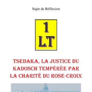 TSEDAKA, la justice du Kadosch tempérée par la charité du Rose-Croix – Un Le Tout - SR3059 - Sources pour Franc-maçon