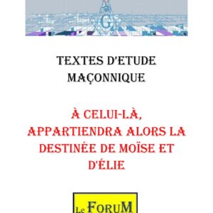 À celui-là, appartiendra alors la destinée de Moïse et d'Élie – Corpus - CM188K - Sources pour Franc-maçon