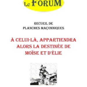 À celui-là, appartiendra alors la destinée de Moïse et d'Élie – Recueil - RP188K - Sources pour Franc-maçon