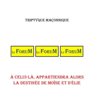 À celui-là, appartiendra alors la destinée de Moïse et d'Élie – Triptyque - TR188K - Sources pour Franc-maçon