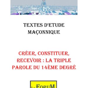 Créer, constituer, recevoir : la triple parole du 14ème degré – Corpus - CM1458 - Sources pour Franc-maçon