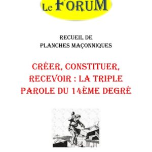 Créer, constituer, recevoir : la triple parole du 14ème degré – Recueil - RP1458 - Sources pour Franc-maçon