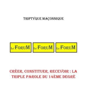 Créer, constituer, recevoir : la triple parole du 14ème degré – Triptyque - TR1458 - Sources pour Franc-maçon