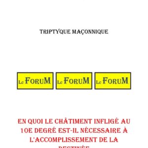 En quoi le châtiment infligé au 10° est-il nécessaire à l'accomplissement de la destinée – Triptyque - TR1002 - Sources pour Franc-maçon