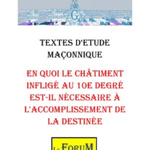 En quoi le châtiment infligé au 10e degré est-il nécessaire à l'accomplissement de la destinée – Corpus - CM1002 - Sources pour Franc-maçon