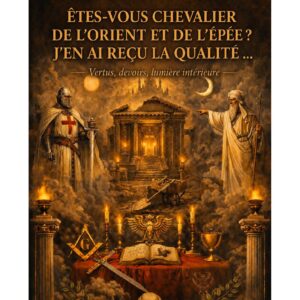 Êtes-vous Chevalier de l'Orient et de l'Épée ? J'en ai reçu la qualité … – Lueurs Vives - LV1507 - Sources pour Franc-maçon