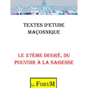 Le 27ème degré, du pouvoir à la sagesse – Corpus - CM2706 - Sources pour Franc-maçon