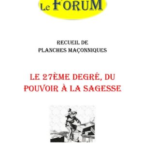 Le 27ème degré, du pouvoir à la sagesse – Recueil - RP2706 - Sources pour Franc-maçon