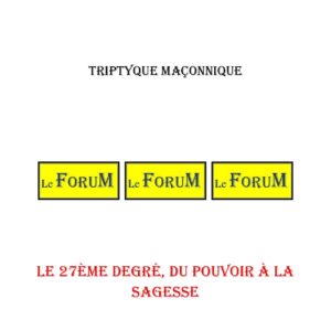 Le 27ème degré, du pouvoir à la sagesse – Triptyque - TR2706 - Sources pour Franc-maçon