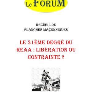 Le 31ème degré du REAA : Libération ou contrainte ? – Recueil - RP3061 - Sources pour Franc-maçon
