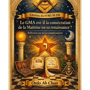 Le GMA est-il la consécration de la Maîtrise ou sa renaissance ? – Lueurs Vives - LV1235 - Sources pour Franc-maçon