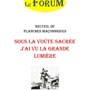 Sous la voûte sacrée j'ai vu la grande lumière – Recueil - RP145D - Sources pour Franc-maçon