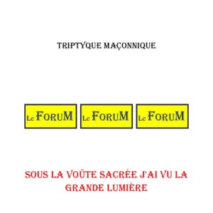 Sous la voûte sacrée j'ai vu la grande lumière – Triptyque - TR145D - Sources pour Franc-maçon
