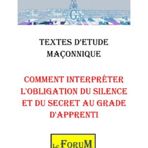 Comment interpréter l'obligation du silence et du secret au grade d'Apprenti – Corpus - CM019K - Sources pour Franc-maçon