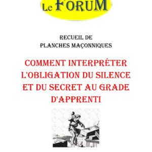 Comment interpréter l'obligation du silence et du secret au grade d'Apprenti – Recueil - RP019K - Sources pour Franc-maçon