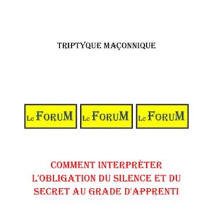 Comment interpréter l'obligation du silence et du secret au grade d'Apprenti – Triptyque - TR019K - Sources pour Franc-maçon