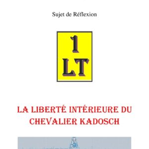 La liberté intérieure du Chevalier Kadosch – Un Le Tout - SR3062 - Sources pour Franc-maçon