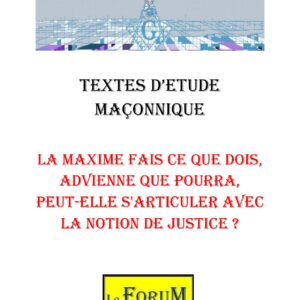 La maxime Fais ce que dois, advienne que pourra, peut-elle s'articuler avec la notion de justice ? – Corpus - CM3064 - Sources pour Franc-maçon