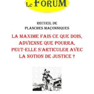 La maxime Fais ce que dois, advienne que pourra, peut-elle s'articuler avec la notion de justice ? – Recueil - RP3064 - Sources pour Franc-maçon