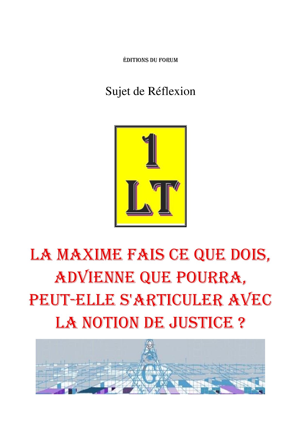 La maxime Fais ce que dois, advienne que pourra, peut-elle s'articuler avec la notion de justice ? – Un Le Tout - SR3064 - Sources pour Franc-maçon