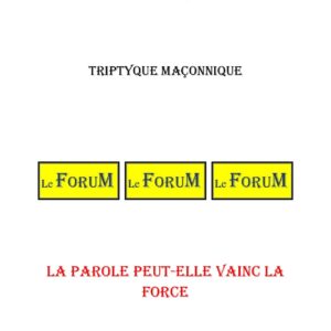 La Parole peut-elle vainc la force – Triptyque - TR188N - Sources pour Franc-maçon