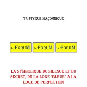 La symbolique du silence et du secret, de la loge « bleue » à la loge de perfection – Triptyque - TR042V - Sources pour Franc-maçon