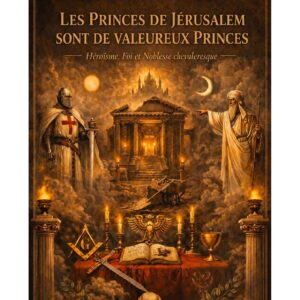 Les Princes de Jérusalem sont de valeureux Princes – Lueurs Vives - LV1606 - Sources pour Franc-maçon