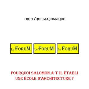 Pourquoi Salomon a-t-il établi une école d'Architecture ? – Triptyque - TR1256 - Sources pour Franc-maçon
