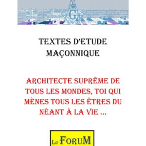 Architecte Suprême de tous les Mondes, Toi qui mènes tous les Êtres du néant à la vie … – Corpus - CM027P - Sources pour Franc-maçon
