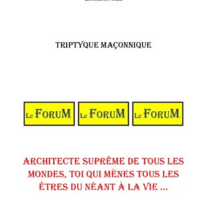 Architecte Suprême de tous les Mondes, Toi qui mènes tous les Êtres du néant à la vie … – Triptyque - TR027P - Sources pour Franc-maçon